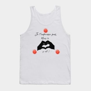 je t'embrasse pas mais le coeur y est Tank Top